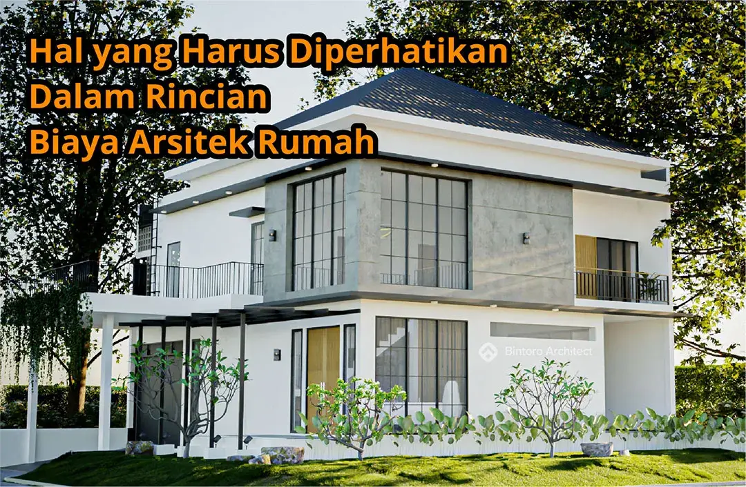 Hal yang Harus Diperhatikan Dalam Rincian Biaya Arsitek Rumah